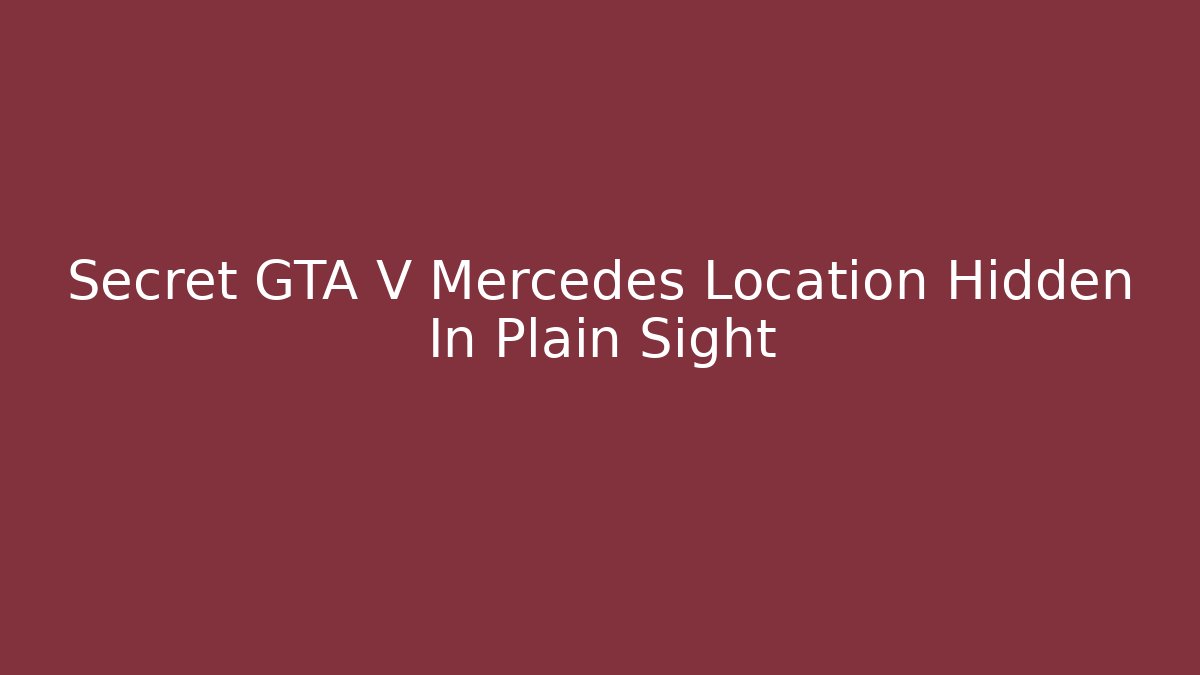 Secret GTA V Mercedes Location Hidden In Plain Sight - Critter Realm