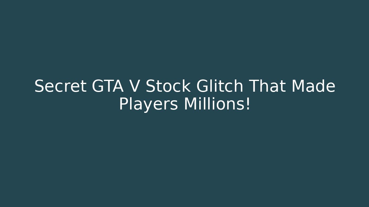 Secret GTA V Stock Glitch That Made Players Millions!