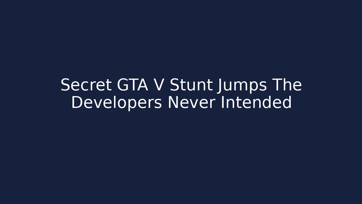 Secret GTA V Stunt Jumps The Developers Never Intended - Critter Realm