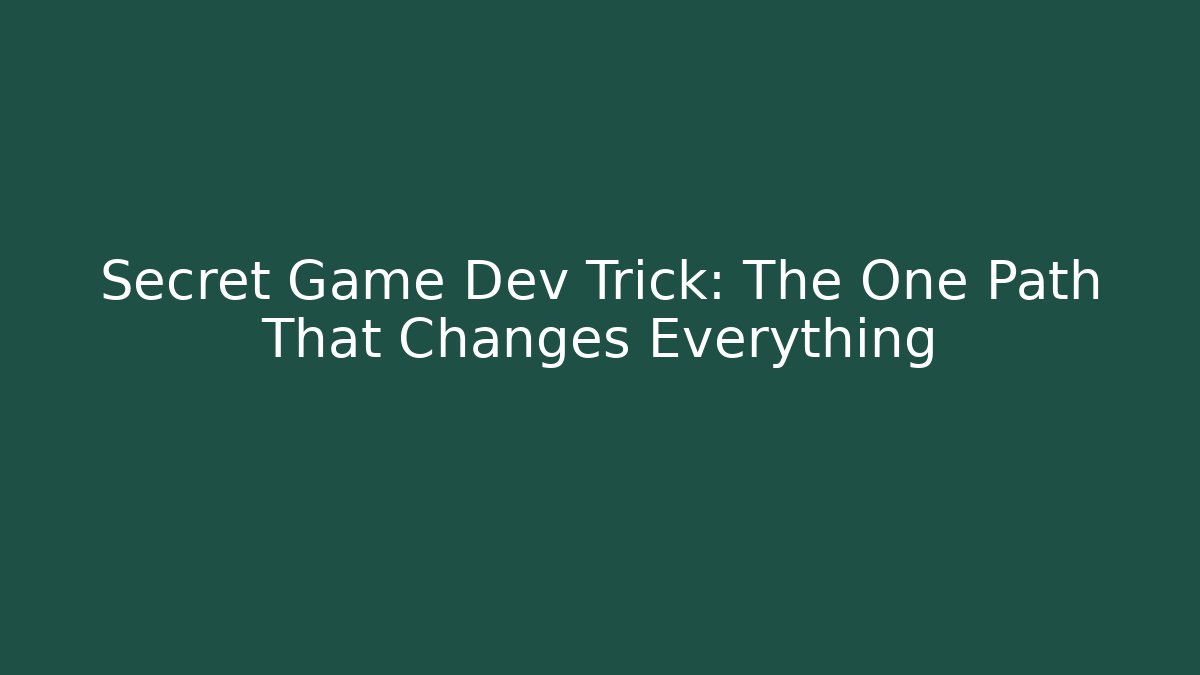 Secret Game Dev Trick: The One Path That Changes Everything