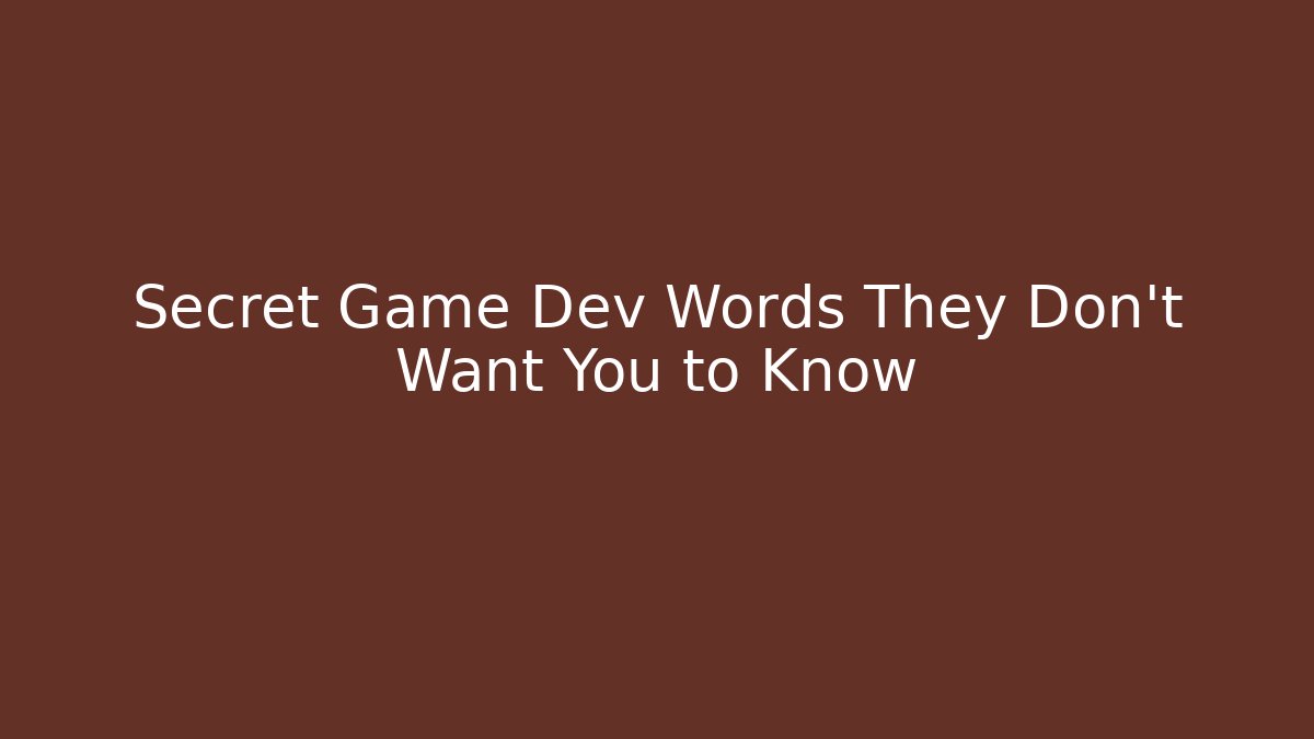 Secret Game Dev Words They Don't Want You to Know