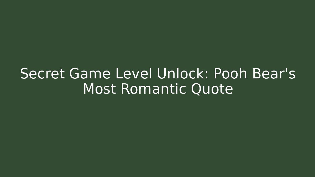 Secret Game Level Unlock: Pooh Bear's Most Romantic Quote