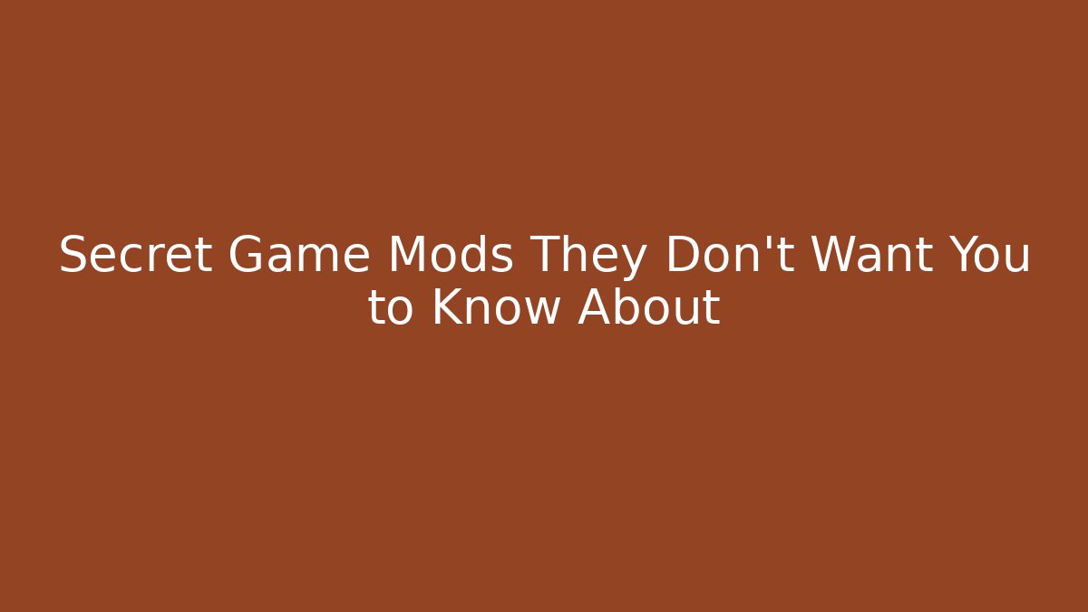 Secret Game Mods They Don't Want You to Know About