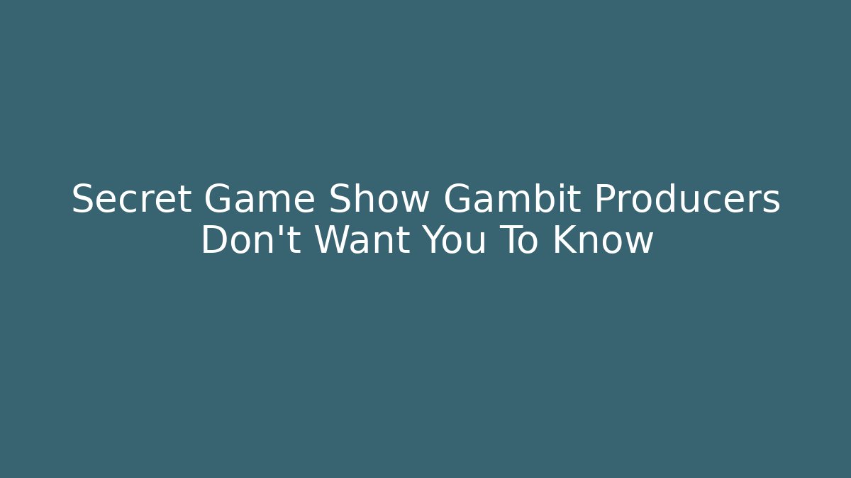 Secret Game Show Gambit Producers Don't Want You To Know