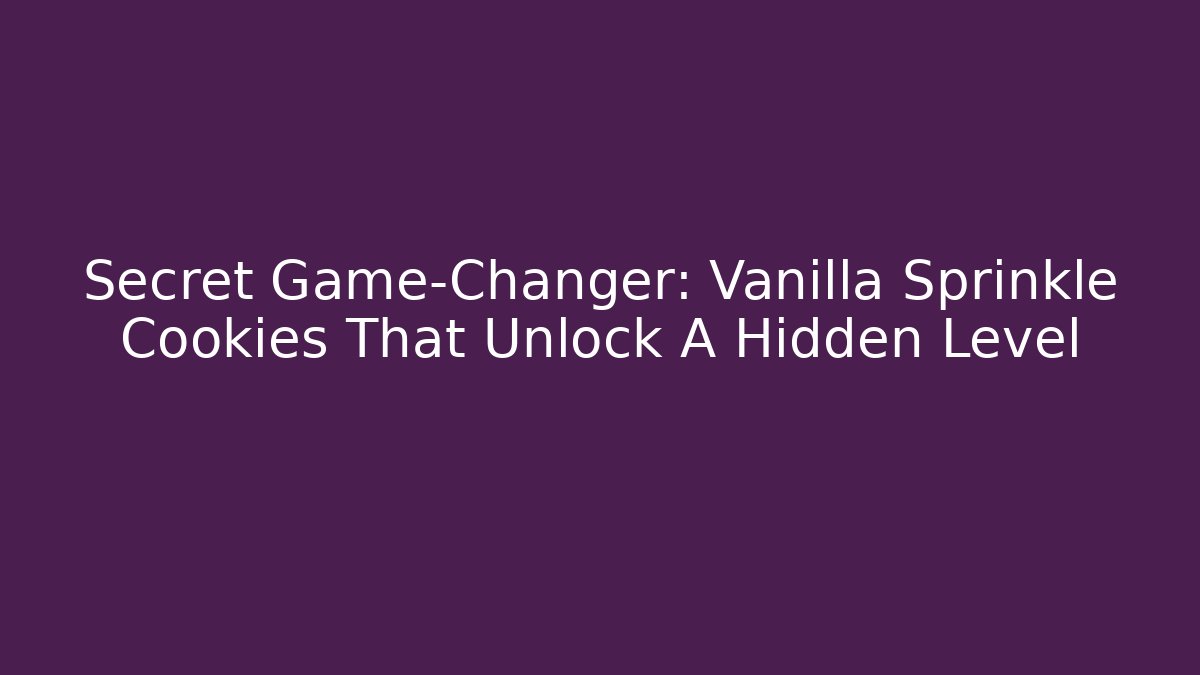 Secret Game-Changer: Vanilla Sprinkle Cookies That Unlock A Hidden Level