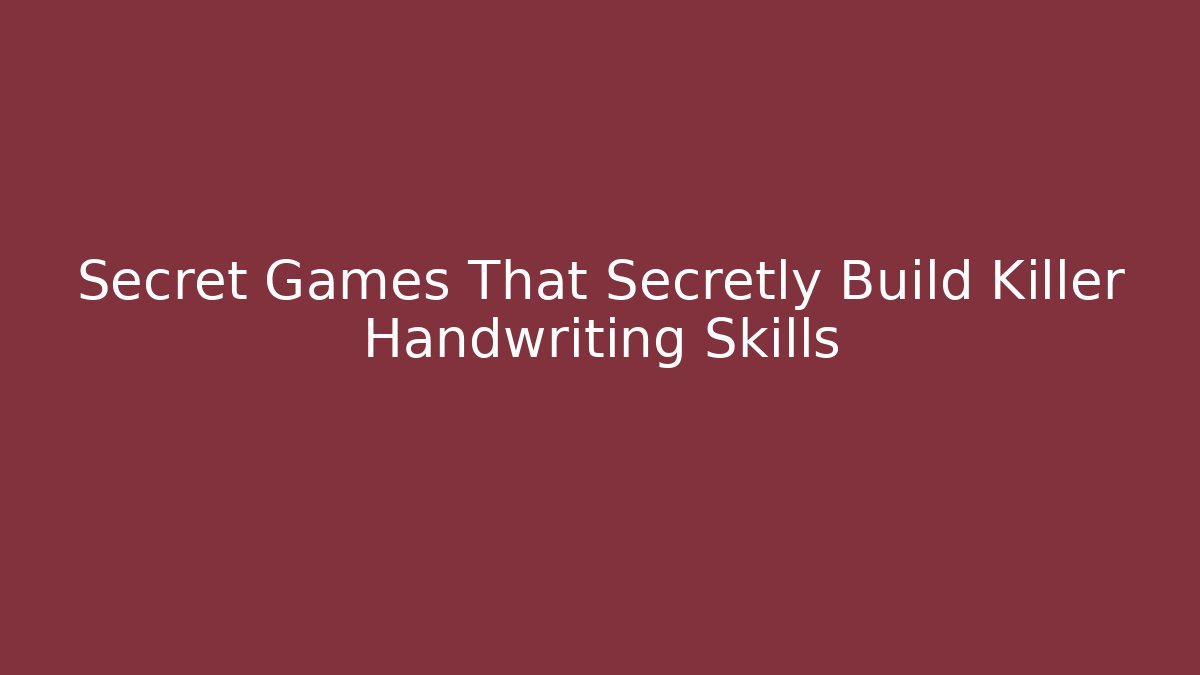 Secret Games That Secretly Build Killer Handwriting Skills
