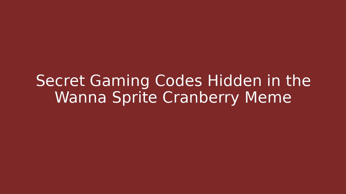 Secret Gaming Codes Hidden in the Wanna Sprite Cranberry Meme
