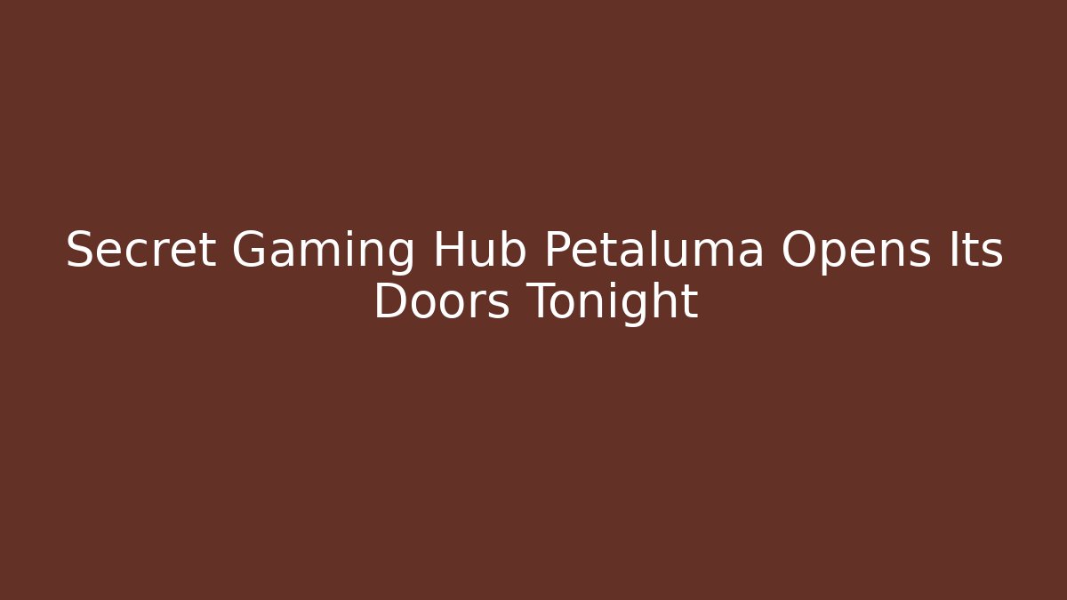 Secret Gaming Hub Petaluma Opens Its Doors Tonight - Critter Realm