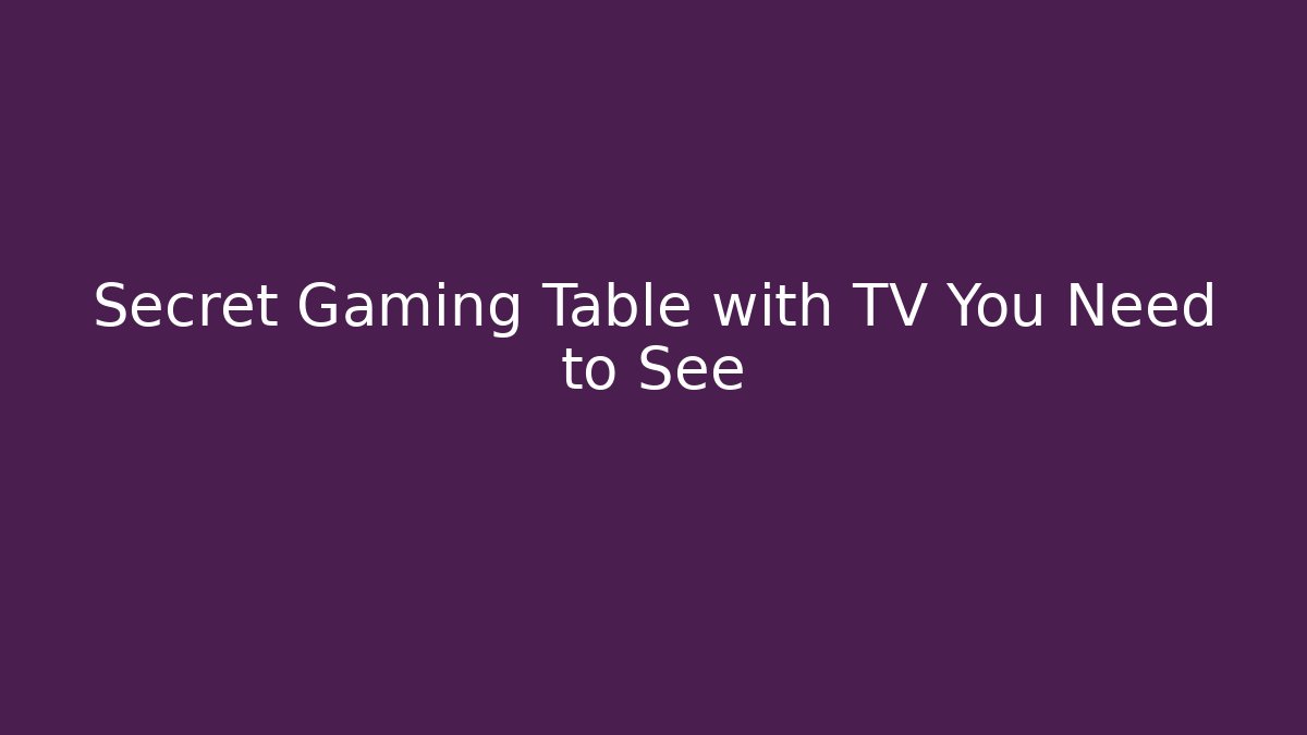 Secret Gaming Table with TV You Need to See