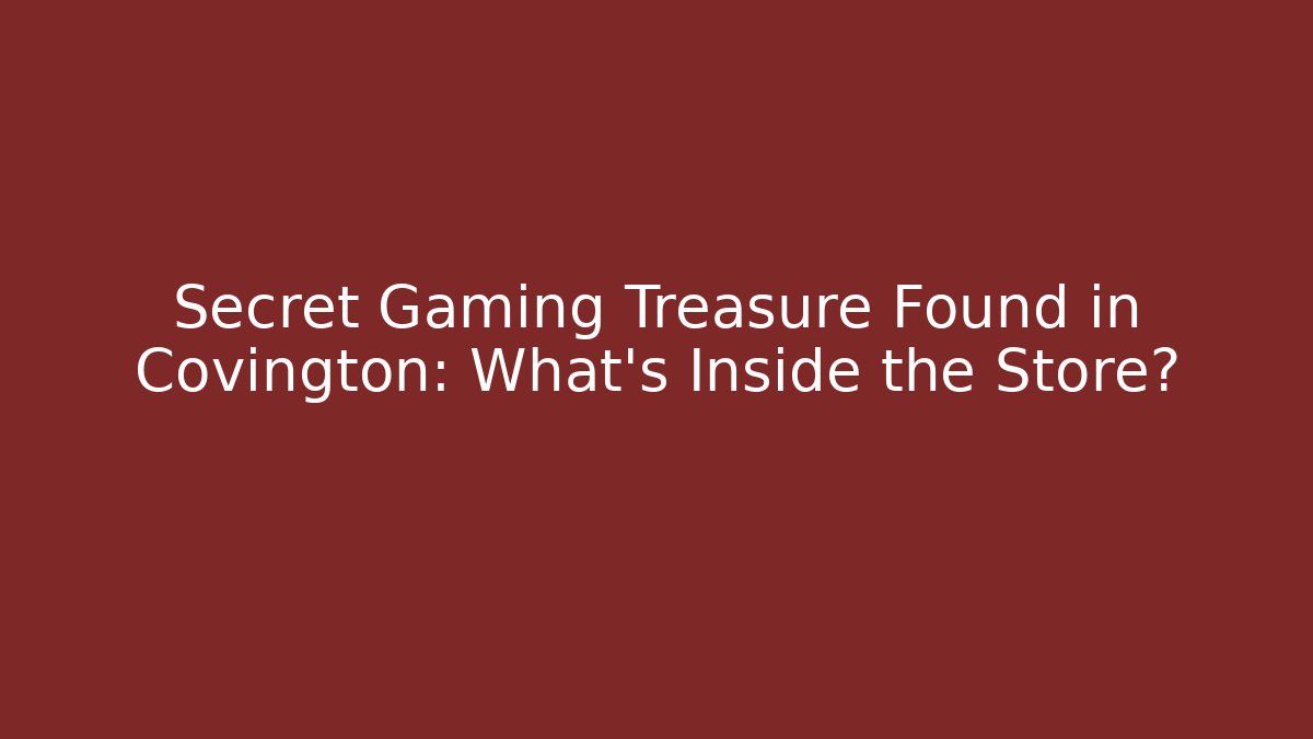 Secret Gaming Treasure Found in Covington: What's Inside the Store?