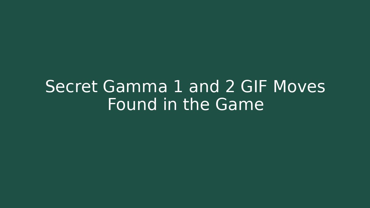 Secret Gamma 1 and 2 GIF Moves Found in the Game