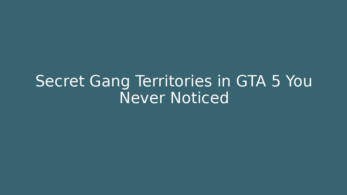 Secret Gang Territories in GTA 5 You Never Noticed