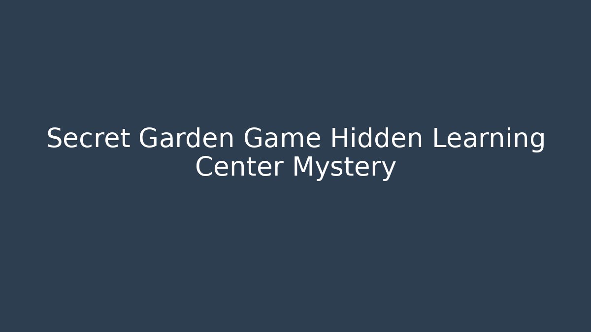 Secret Garden Game Hidden Learning Center Mystery