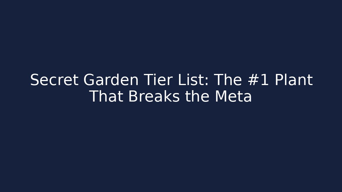 Secret Garden Tier List: The #1 Plant That Breaks the Meta - Critter Realm