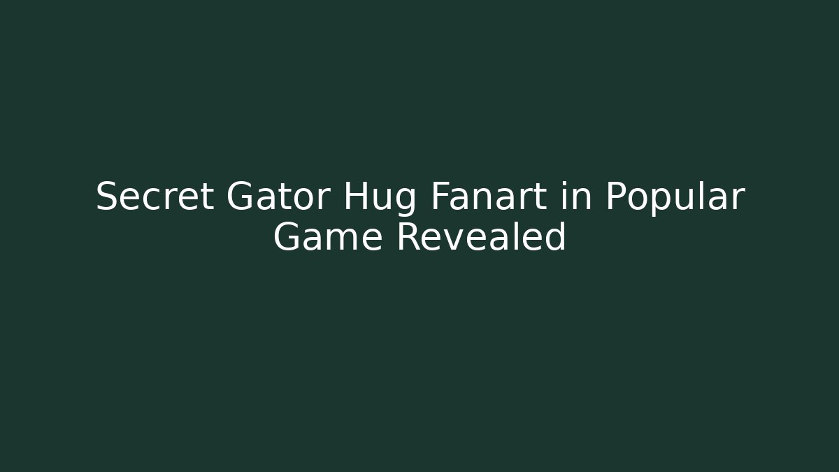 Secret Gator Hug Fanart in Popular Game Revealed