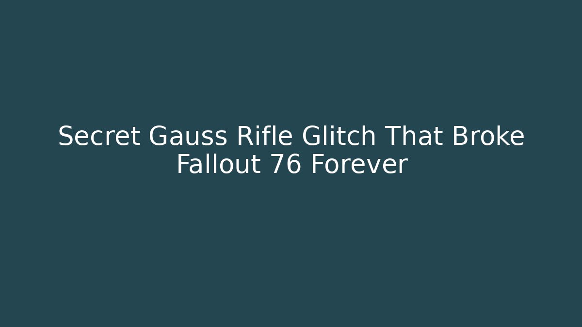 Secret Gauss Rifle Glitch That Broke Fallout 76 Forever