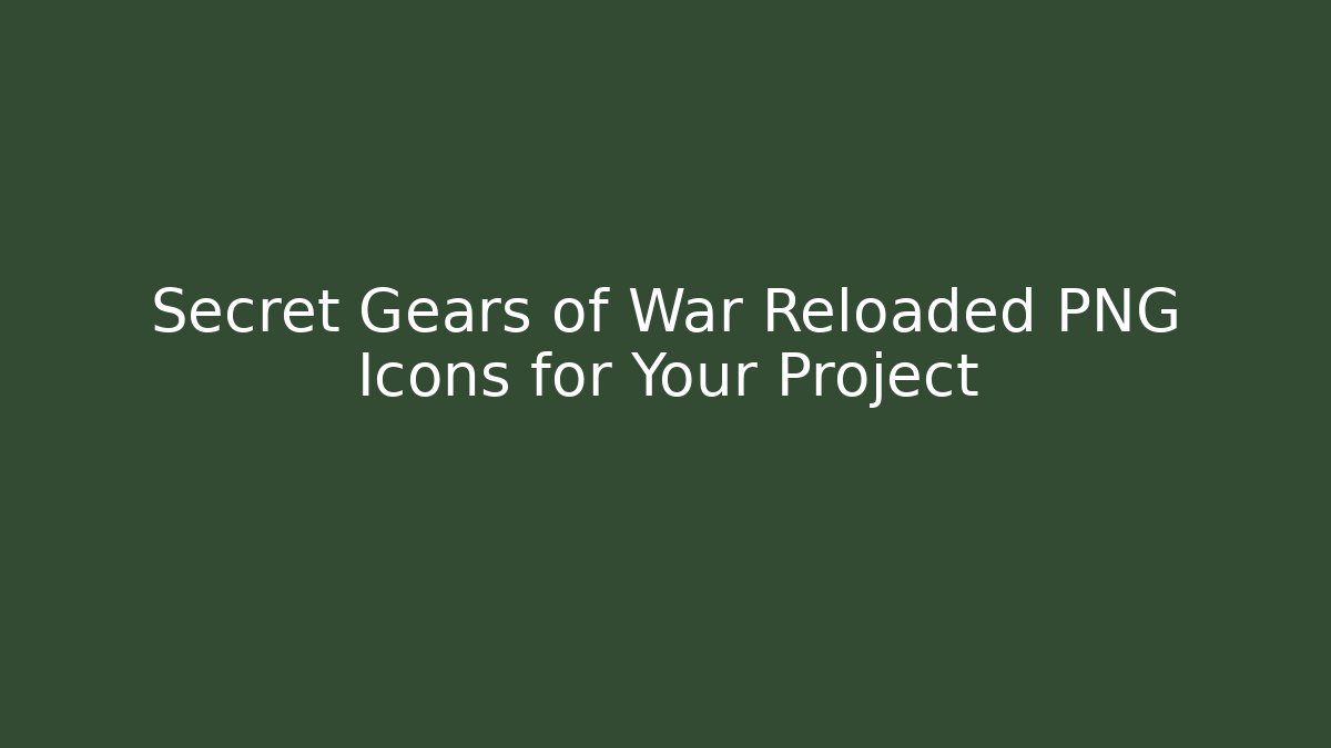 Secret Gears of War Reloaded PNG Icons for Your Project