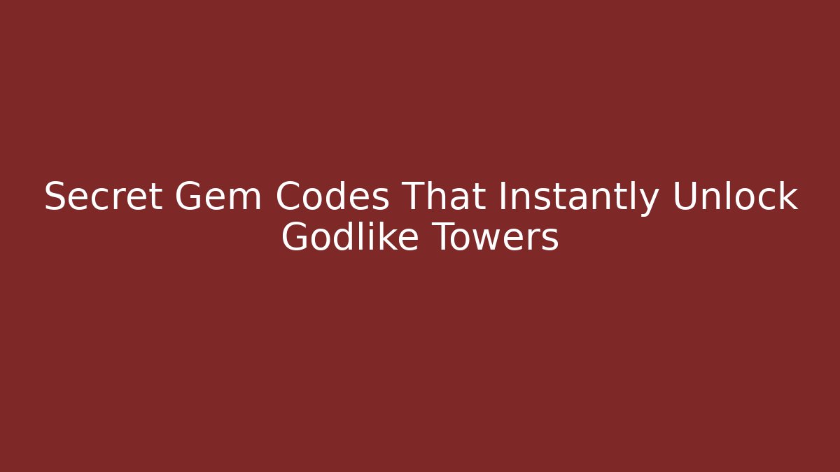 Secret Gem Codes That Instantly Unlock Godlike Towers