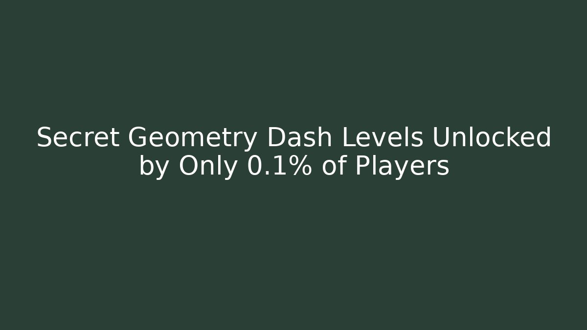 Secret Geometry Dash Levels Unlocked by Only 0.1% of Players - Critter Realm