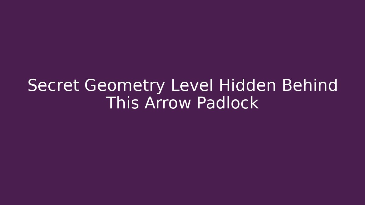 Secret Geometry Level Hidden Behind This Arrow Padlock - Critter Realm