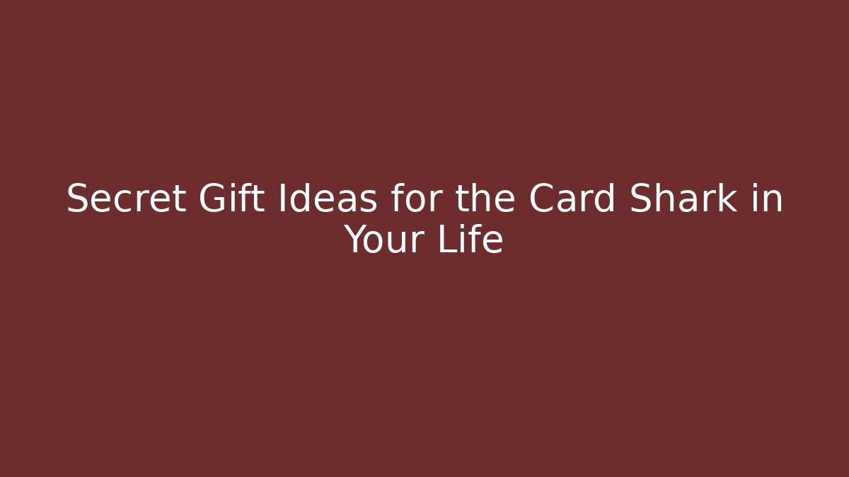 Secret Gift Ideas for the Card Shark in Your Life