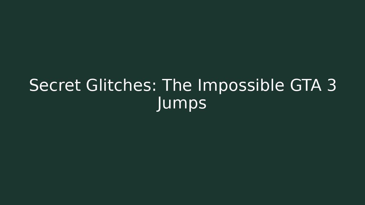 Secret Glitches: The Impossible GTA 3 Jumps