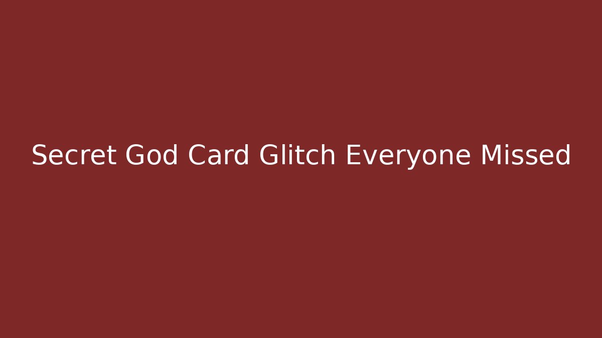 Secret God Card Glitch Everyone Missed