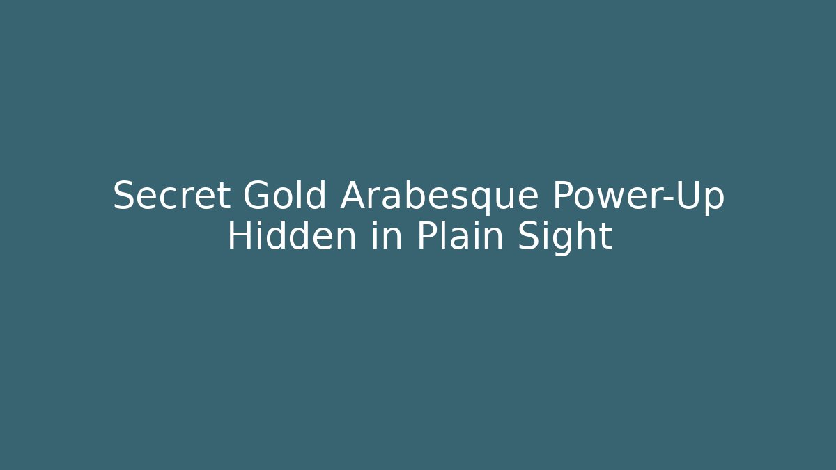 Secret Gold Arabesque Power-Up Hidden in Plain Sight