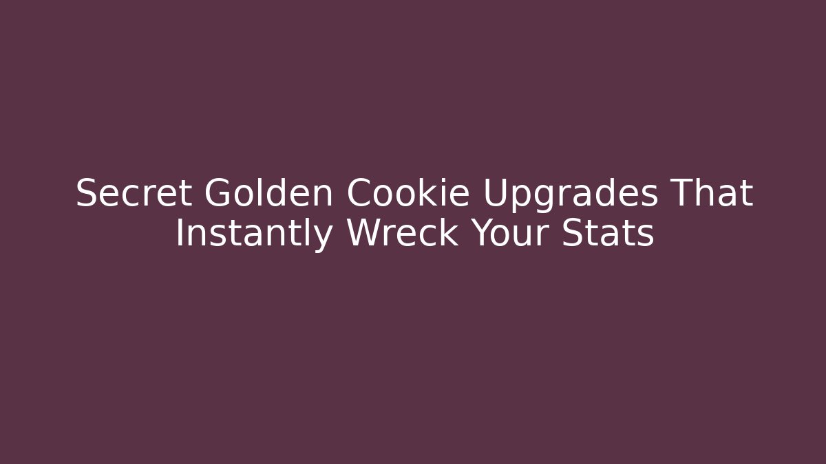 Secret Golden Cookie Upgrades That Instantly Wreck Your Stats