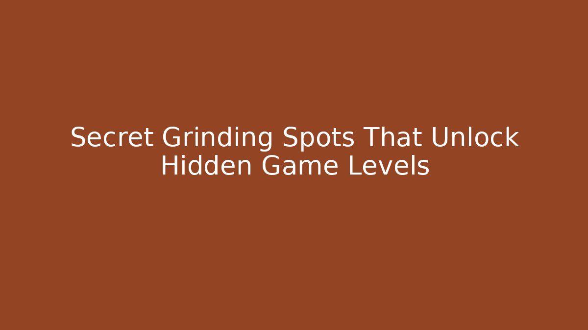 Secret Grinding Spots That Unlock Hidden Game Levels