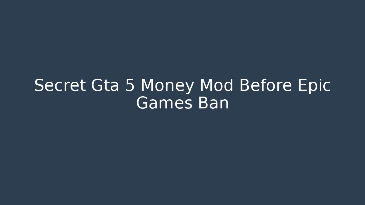 Secret Gta 5 Money Mod Before Epic Games Ban - Critter Realm