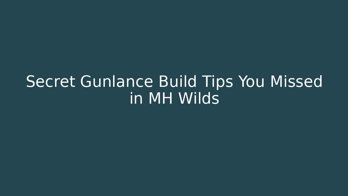 Secret Gunlance Build Tips You Missed in MH Wilds