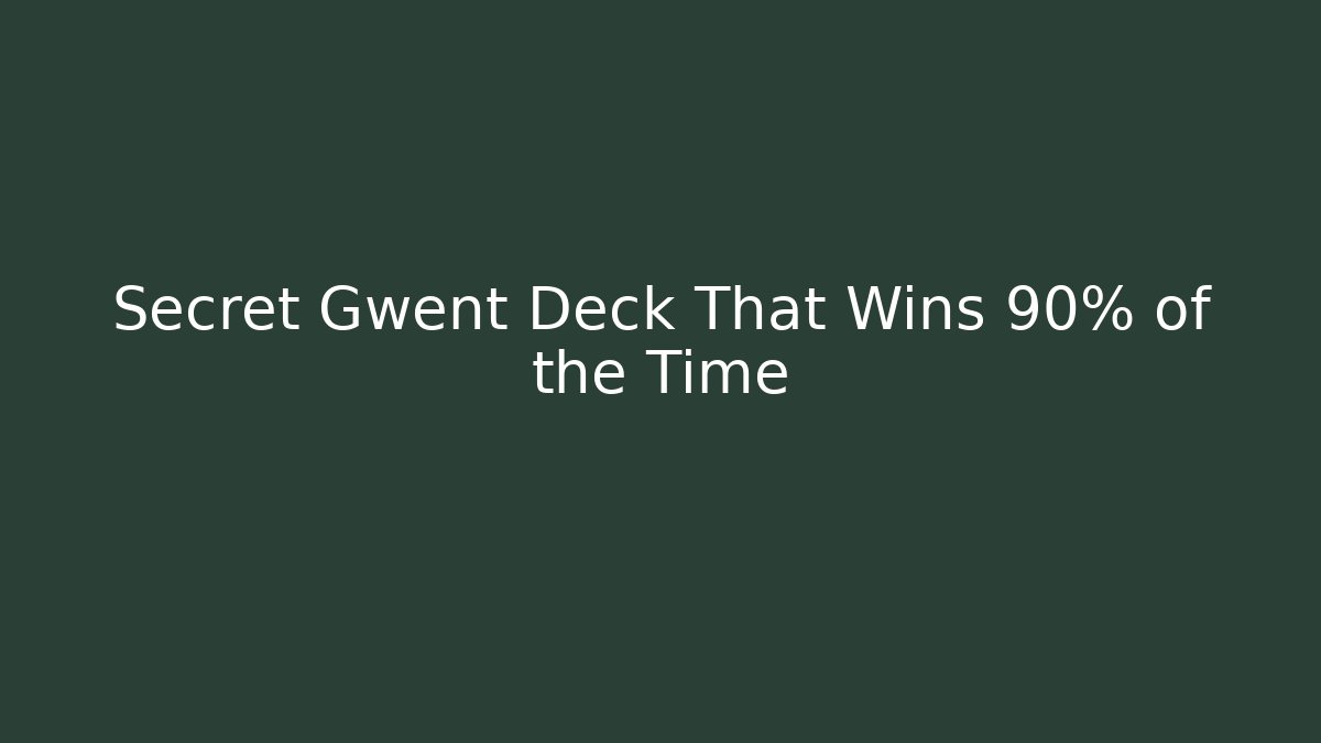 Secret Gwent Deck That Wins 90% of the Time