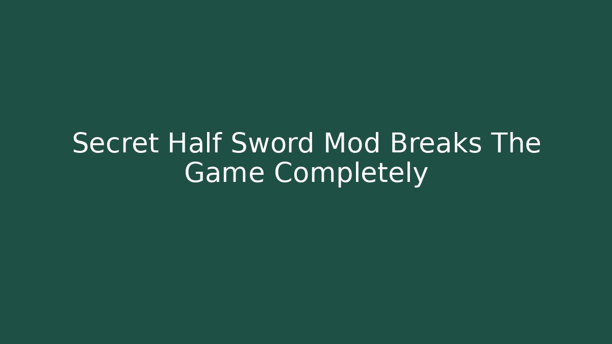 Secret Half Sword Mod Breaks The Game Completely