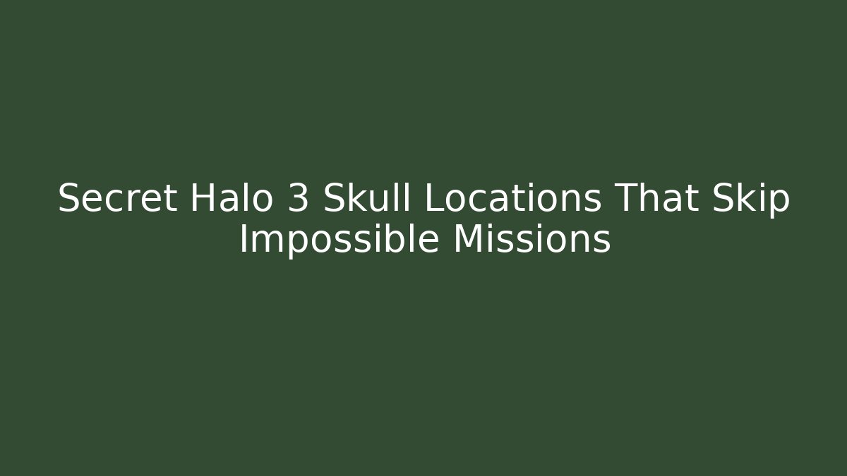 Secret Halo 3 Skull Locations That Skip Impossible Missions