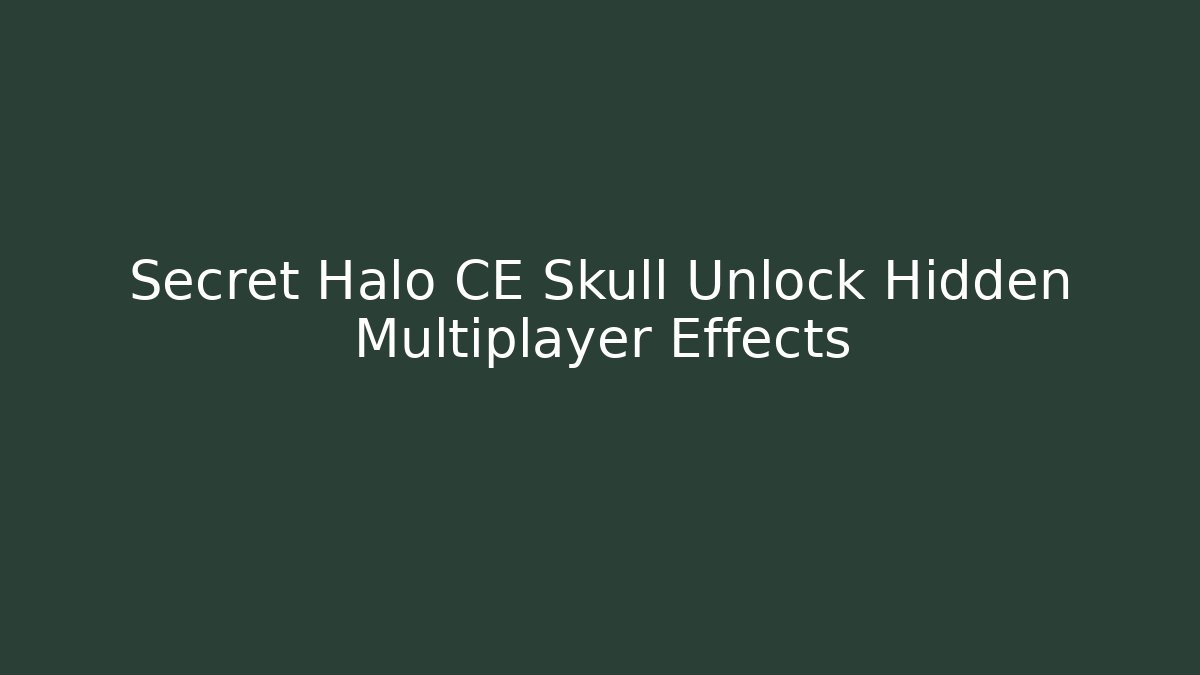 Secret Halo CE Skull Unlock Hidden Multiplayer Effects