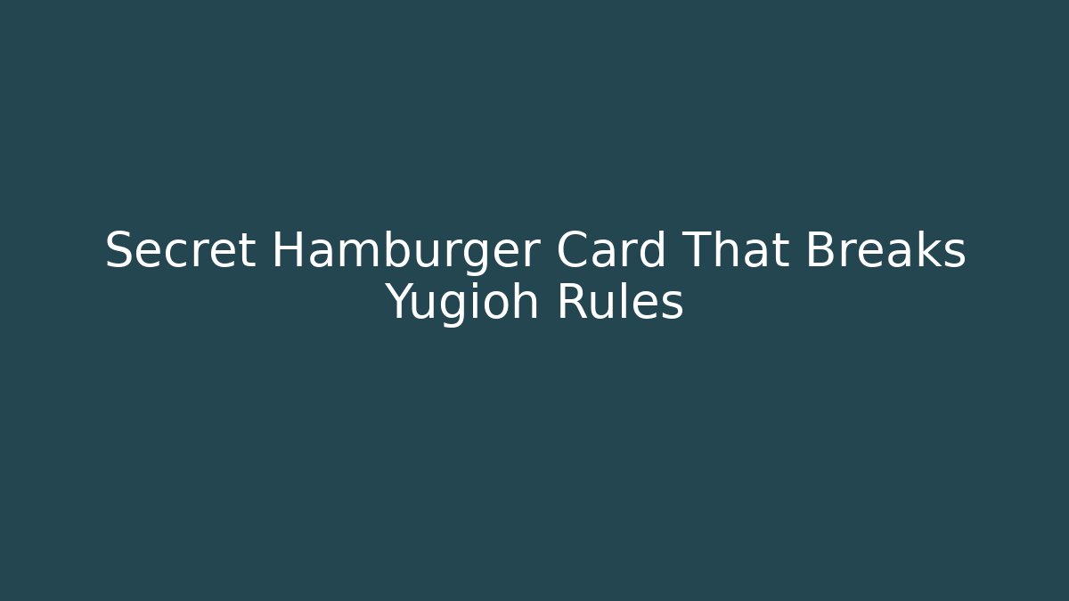 Secret Hamburger Card That Breaks Yugioh Rules