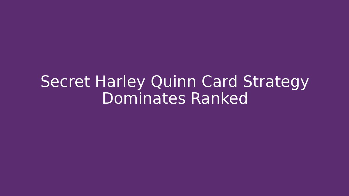 Secret Harley Quinn Card Strategy Dominates Ranked