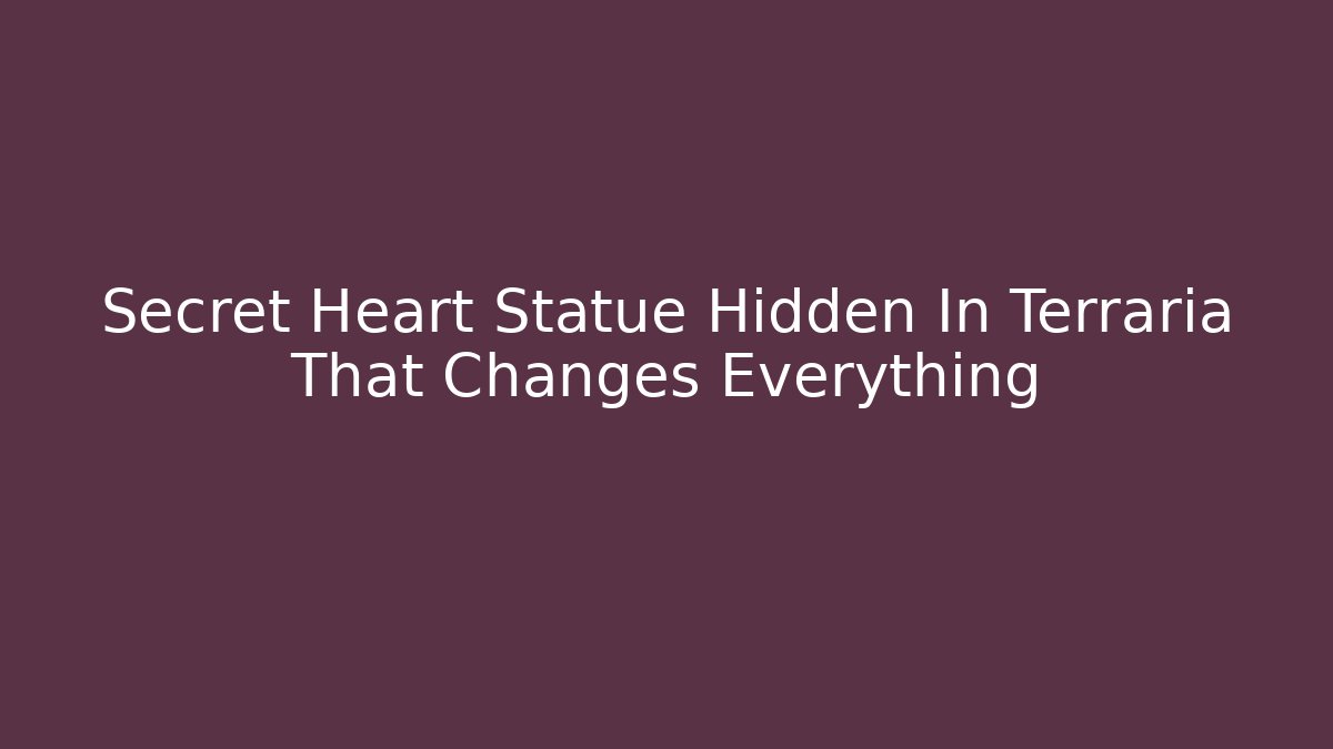 Secret Heart Statue Hidden In Terraria That Changes Everything