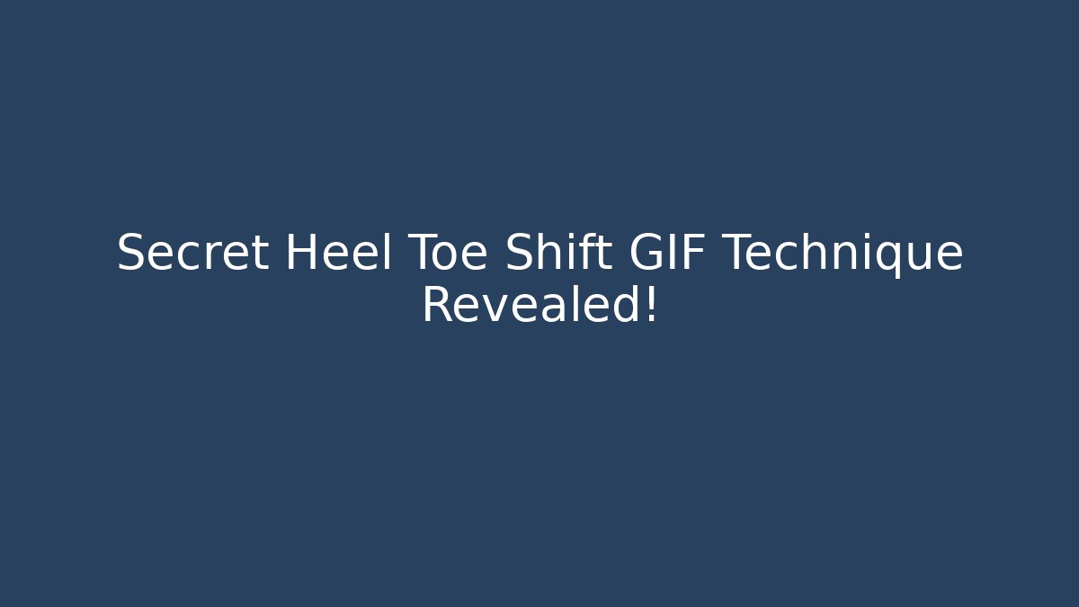 Secret Heel Toe Shift GIF Technique Revealed!