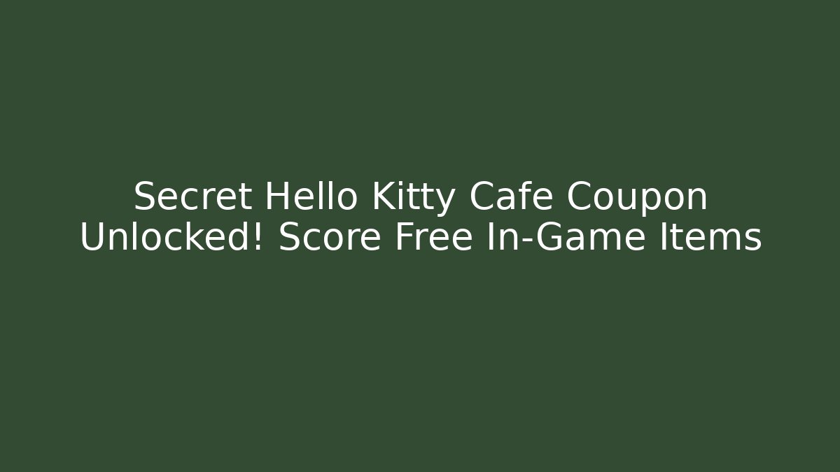 Secret Hello Kitty Cafe Coupon Unlocked! Score Free In-Game Items
