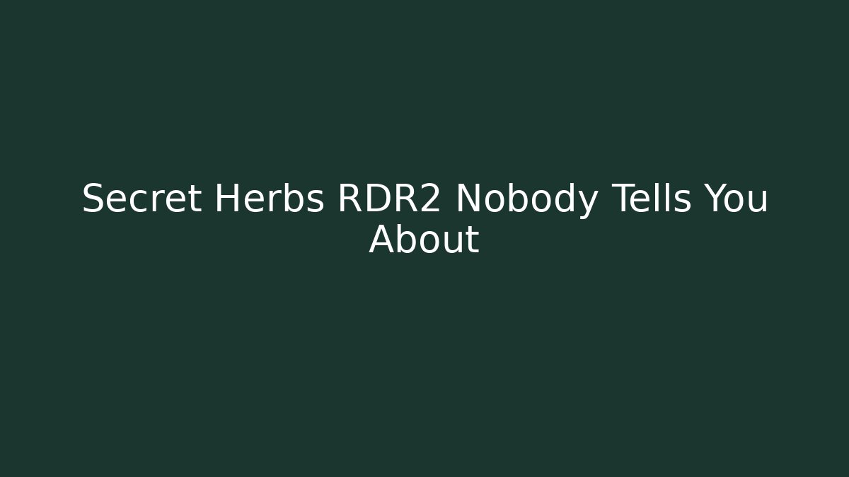 Secret Herbs RDR2 Nobody Tells You About - Critter Realm