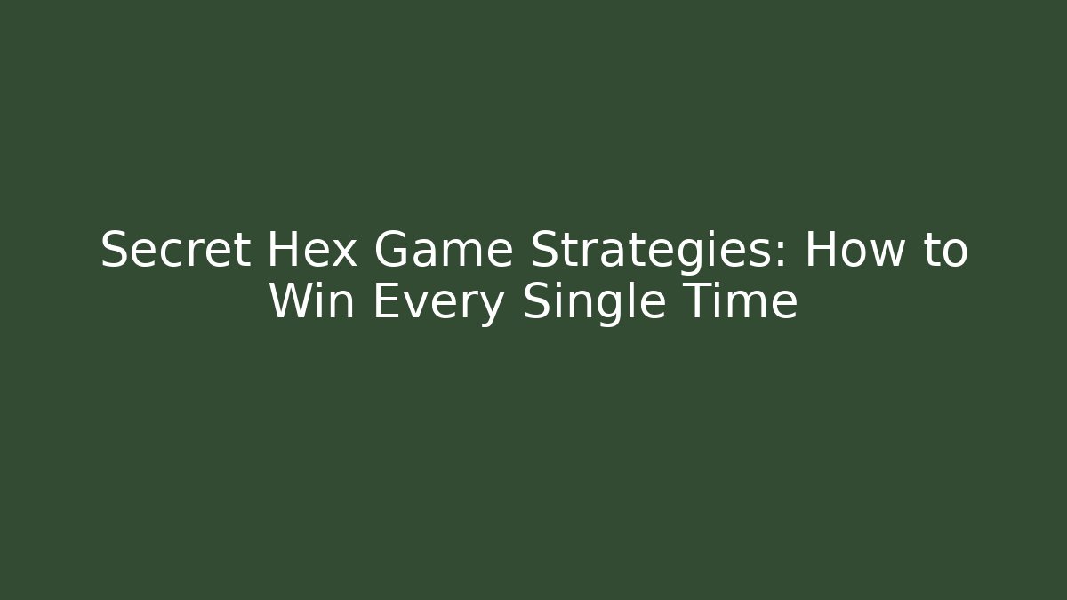 Secret Hex Game Strategies: How to Win Every Single Time