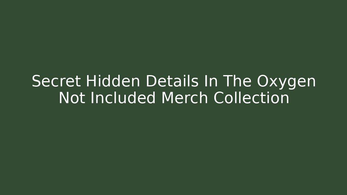 Secret Hidden Details In The Oxygen Not Included Merch Collection