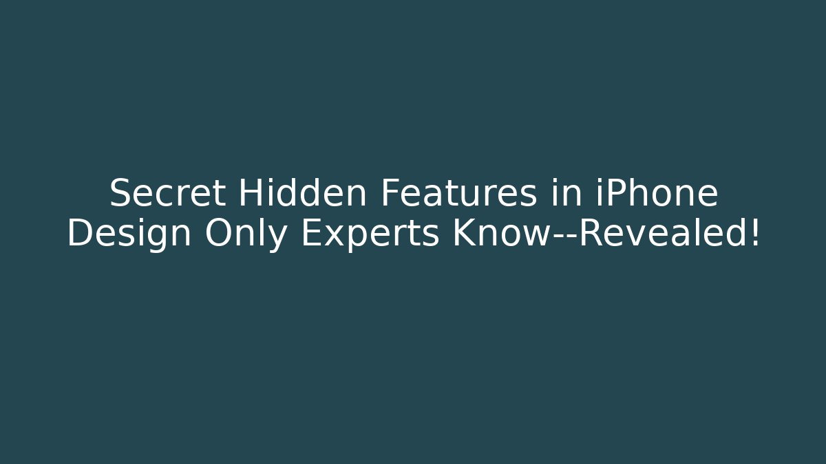 Secret Hidden Features in iPhone Design Only Experts Know—Revealed!