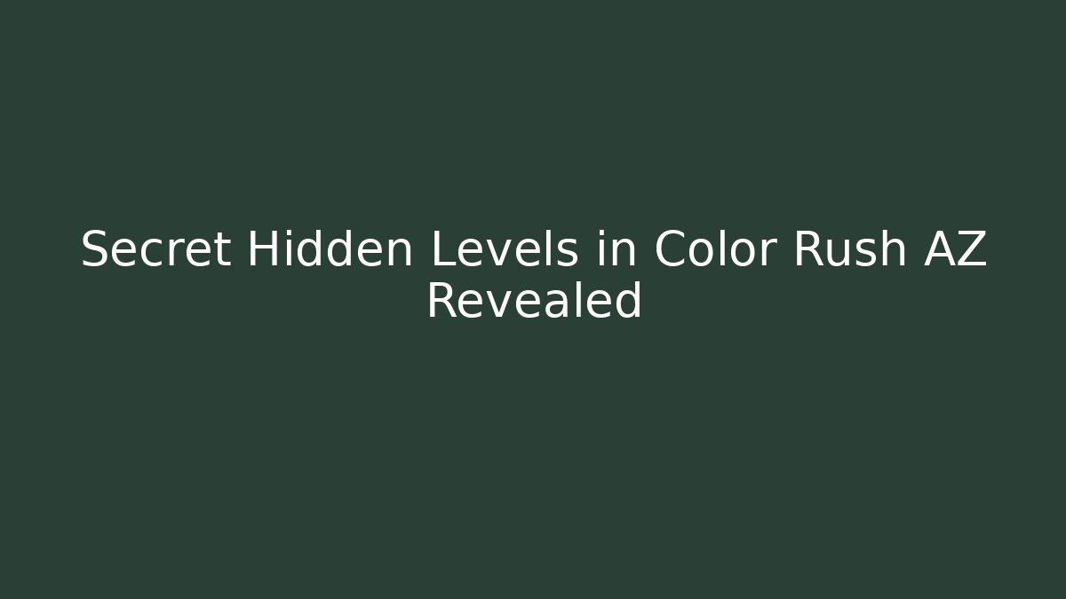 Secret Hidden Levels in Color Rush AZ Revealed