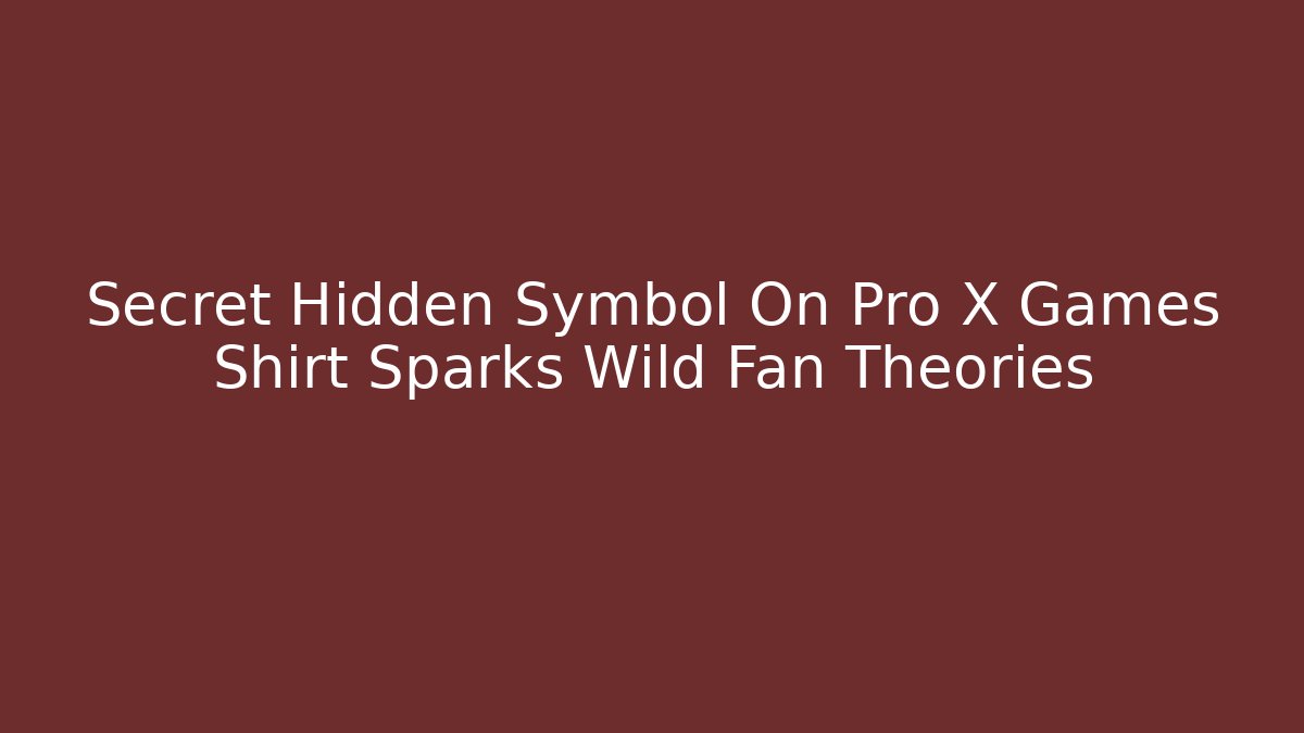 Secret Hidden Symbol On Pro X Games Shirt Sparks Wild Fan Theories