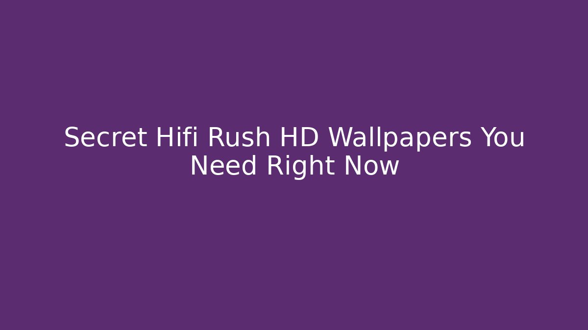 Secret Hifi Rush HD Wallpapers You Need Right Now