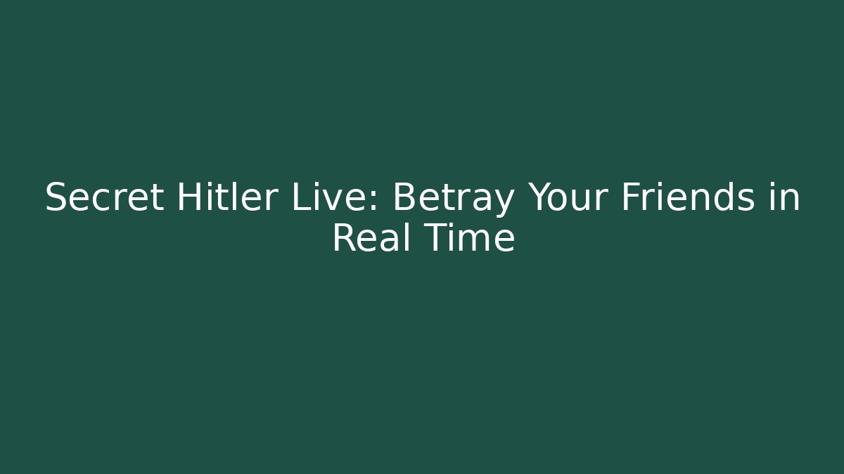 Secret Hitler Live: Betray Your Friends in Real Time