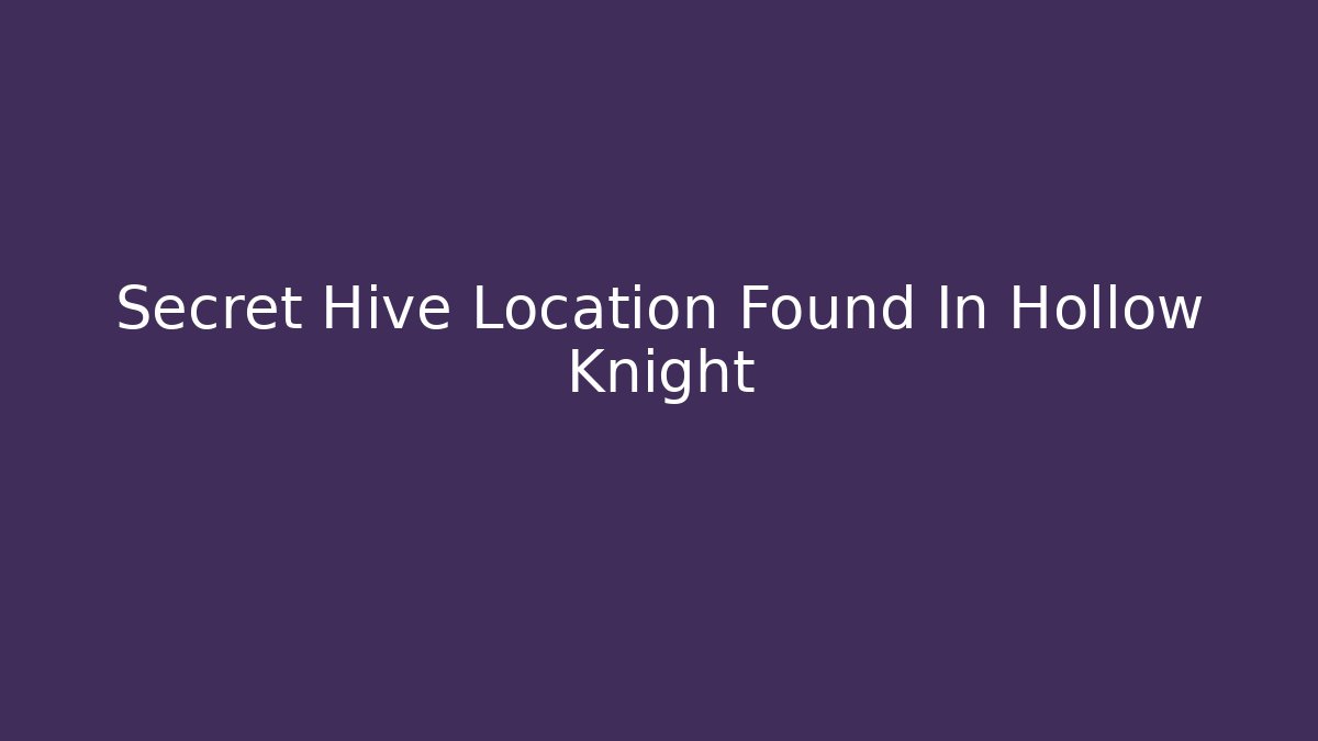 Secret Hive Location Found In Hollow Knight